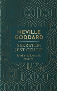 SEKRETEM JEST CZUCIE Feeling is the secret (Klasyki Manifestacji) - Neville Goddard - ebook