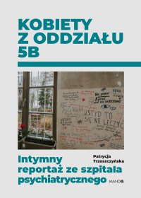 Kobiety z oddziału 5B. Intymny reportaż z ze szpitala psychiatrycznego - Patrycja Trzeszczyńska - ebook