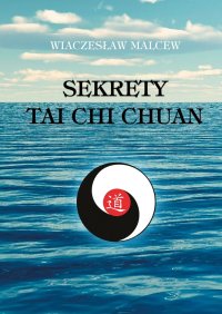 Sekrety Tai Chi Chuan - Malcew Wiaczesław - ebook