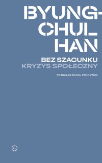 Bez szacunku. Kryzys społeczny - Byung-Chul Han - ebook