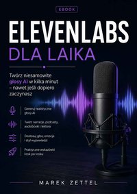 ElevenLabs dla laika. Praktyczny przewodnik po AI Voice - Marek Zettel - ebook