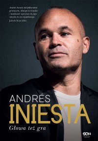 Andrés Iniesta. Głowa też gra - Andres Iniesta - ebook