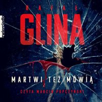 Martwi też mówią - Rafał Glina - audiobook