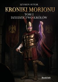 Kroniki Morionu. Dziedzictwo królów. Tom 1 - Szymon Sutor - ebook