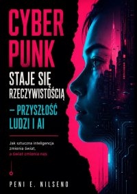 Cyber Punk staje się rzeczywistością - przyszłość ludzi i AI - Peni Nilseno - ebook