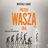 Przed waszą erą - Mateusz Łabuz - audiobook