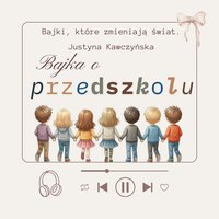 Bajka o przedszkolu - Justyna Kawczyńska - audiobook