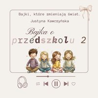 Bajka o przedszkolu 2 - Justyna Kawczyńska - audiobook