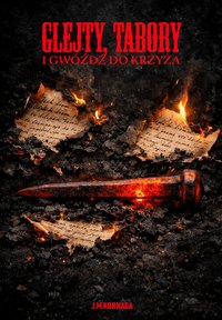GLEJTY, TABORY I GWÓŹDŹ DO KRZYŻA - Kornaga J.M. - ebook