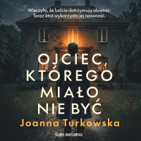 Ojciec, którego miało nie być - Joanna Turkowska - audiobook