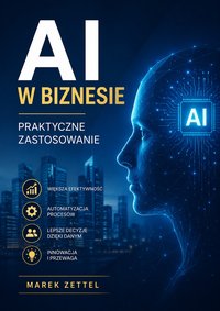 AI w biznesie. Praktyczne zastosowanie. - Marek Zettel - ebook
