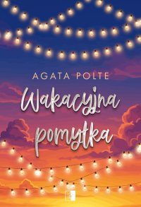 Wakacyjna pomyłka - Agata Polte - ebook