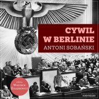 Cywil w Berlinie. Reportaże z nazistowskich Niemiec - Antoni Sobański - audiobook
