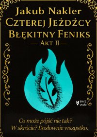 Czterej Jeźdźcy. Błękitny Feniks. Akt 2 - Jakub Nakler - ebook