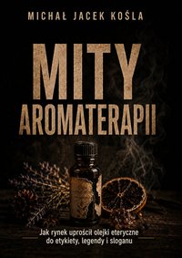 Mity Aromaterapii - Michał Jacek Kośla - ebook