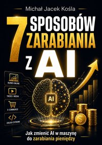 7 sposobów zarabiania z AI - Michał Jacek Kośla - ebook