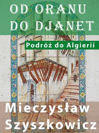 Podróż do Algierii. Od Oranu do Djanet. - Mieczysław Szyszkowicz - ebook