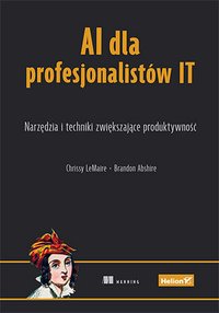 AI dla profesjonalistów IT. Narzędzia i techniki zwiększające produktywność - Chrissy LeMaire - ebook