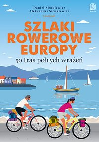 Szlaki rowerowe Europy. 50 tras pełnych wrażeń - Daniel Sienkiewicz - ebook
