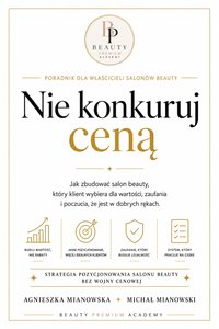 Nie konkuruj ceną! Salon Beuty, który zarabia - Agnieszka Mianowska - ebook