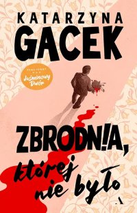 Zbrodnia, której nie było - Katarzyna Gacek - ebook