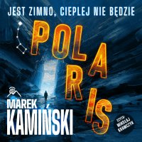 Polaris. Jest zimno, cieplej nie będzie - Marek Kamiński - audiobook