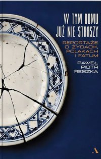 W tym domu już nie straszy. Reportaże o Żydach, Polakach i fatum - Paweł Piotr Reszka - ebook