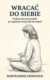 WRACAĆ DO SIEBIE - Bartłomiej Dereniuk - ebook