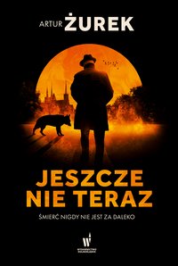 Jeszcze nie teraz - Artur Żurek - ebook