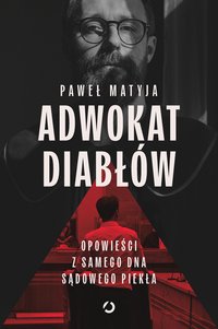 Adwokat diabłów. Opowieści z samego dna sądowego piekła - Opracowanie zbiorowe - ebook