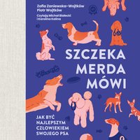 Szczeka, merda, mówi. Jak być najlepszym człowiekiem swojego psa - Zofia Zaniewska-Wojtków - audiobook