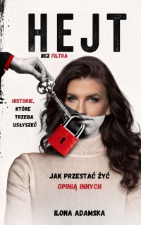 Hejt bez filtra. Jak przestać żyć opinią innych - Ilona Adamska - ebook