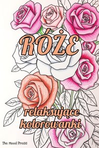 Róże. Relaksujące kolorowanki kwiaty do druku [PDF] - Tess Kalmar - ebook