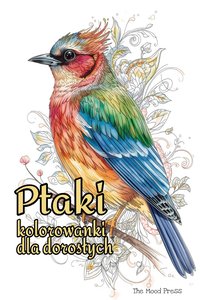 Ptaki. Kolorowanki dla dorosłych antystresowe do druku [PDF] - Tess Kalmar - ebook