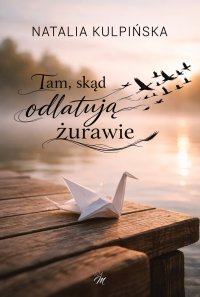 Tak, skąd odlatują żurawie - Natalia Kulpińska - ebook