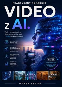Wideo z AI. Praktyczny poradnik - Marek Zettel - ebook