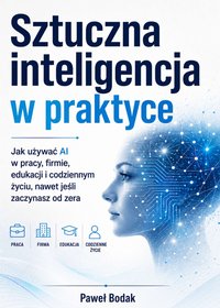 Sztuczna inteligencja w praktyce - Paweł Bodak - ebook