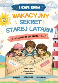 Escape room. Wakacyjny sekret starej latarni! Gra zagadkowa dla dzieci 7–9 lat - Katarzyna Skoczylas-Płuska - ebook