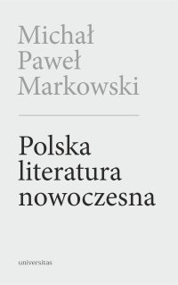 Polska literatura nowoczesna. Leśmian, Schulz, Witkacy - Michał Paweł Markowski - ebook