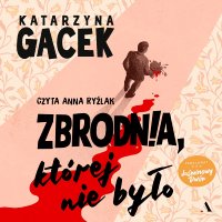 Zbrodnia, której nie było - Katarzyna Gacek - audiobook