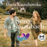 Serce na Kaszubach - Daria Kaszubowska - audiobook