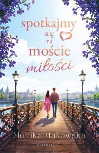 Spotkajmy się na moście miłości - Monika Hakowska - ebook