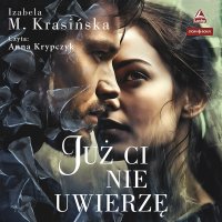 Już Ci nie uwierzę - Izabela M. Krasińska - audiobook