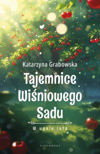 Tajemnice Wiśniowego Sadu. W upale lata - Katarzyna Grabowska - ebook