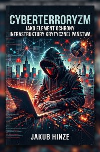 Cyberterroryzm jako element infrastruktury krytycznej państwa - Jakub Hinze - ebook