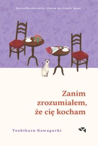 Zanim zrozumiałem, że cię kocham. Zanim wystygnie kawa - Toshikazu Kawaguchi - ebook