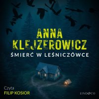 Śmierć w leśniczówce. Z Notatnika Podcastera Kryminalnego. Tom 3 - Anna Klejzerowicz - audiobook