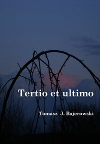 Tertio et ultimo - Tomasz J. Bajerowski - ebook