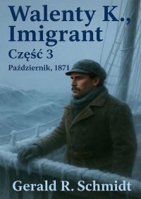 Walenty K., Imigrant. Część 3 - Gerald Schmidt - ebook