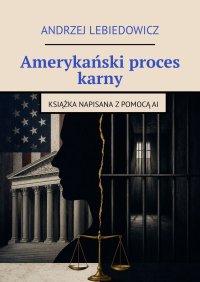 Amerykański proces karny - Andrzej Lebiedowicz - ebook
